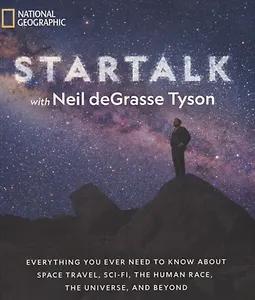 StarTalk: Everything You Ever Need to Know About Space Travel, Sci-Fi, the Human Race, the Universe, and beyond