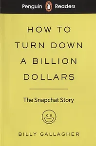 How to turn down a billion dollars. The Snapchat Story. Level 2