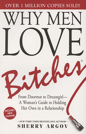 Why Men Love Bitches. From Doormat to Dreamgirl. A Womans Guide to Holding Her Own in a Relationship — 2890504 — 1