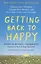 Getting Back to Happy : Change Your Thoughts, Change Your Reality, and Turn Your Trials into Triumphs — 2933480 — 1