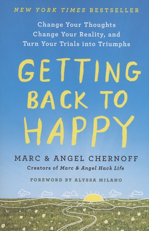 Книга Getting Back to Happy : Change Your Thoughts, Change Your Reality, and Turn Your Trials into Triumphs (Марк Чернофф) — 1