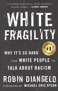 White Fragility: Why It`s So Hard for White People to Talk about Racism