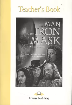 The Man in the Iron Mask. Teacher`s Book. Книга для учителя — 2382679 — 1