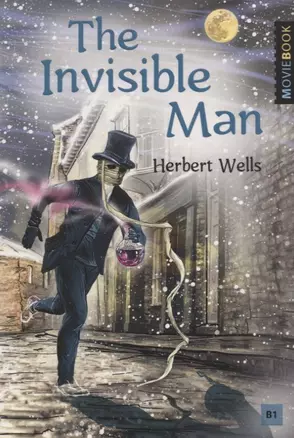 The Invisible Man / Человек-невидимка. Книга для чтения на английском языке. Уровень B1 — 2906502 — 1