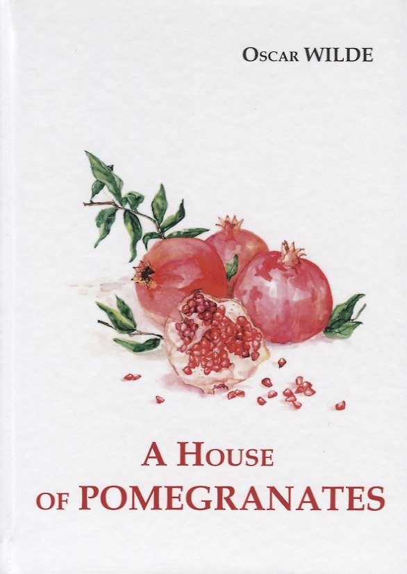 Книга A House of Pomegranates = Дом из гранаты: сборник рассказов на англ.яз (Оскар Уайльд) — 1