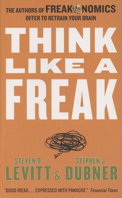 ΠΠ½ΠΈΠ³Π° Think Like a Freak. The Authors of Freakonomics Offer to Retrain Your Brain () β 1