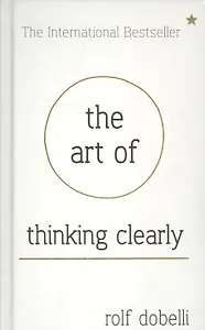 The art of thinking clearly