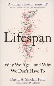 Lifespan: The Revolutionary Science of Why We Age - and Why We Don't Have to