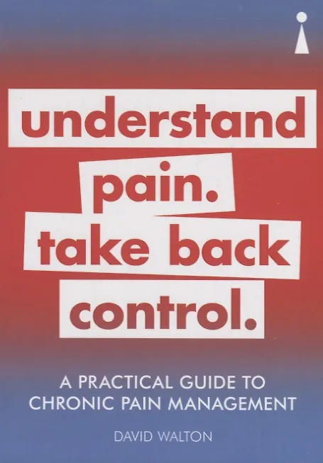 Книга A Practical Guide to Chronic Pain Management: Understand pain. Take back control (David Walton) — 1