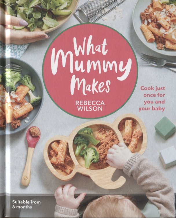 Книга What Mummy Makes. Cook Just Once for You and Your Baby (Richard Guy Wilson) — 1