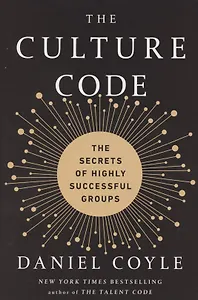 The Culture Code. The Secrets of Highly Successful Groups