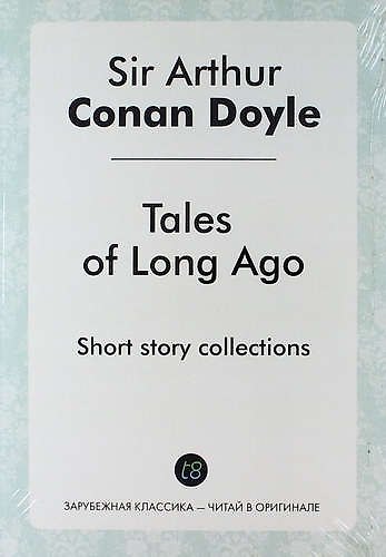 Книга Tales of Long Ago. Short story collections (Артур Конан Дойл) — 1