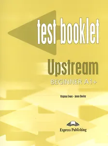 Upstream Beginner A1+. Test Booklet. Сборник тестовых заданий и упражнений