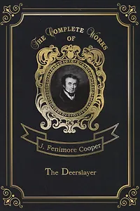 The Deerslayer = Зверобой, или Первая тропа войны. Т. 1: на англ.яз