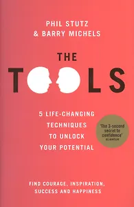 The Tools. 5 Life-Changing Techniques to Unlock Your Potential