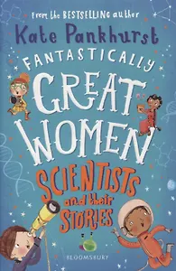 Fantastically Great Women Scientists and Their Stories