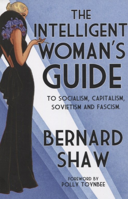 

The Intelligent Woman's Guide to Socialism, Capitalism, Sovietism and Fascism