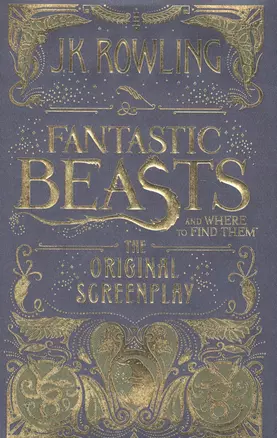 Fantastic Beasts and Where to Find Them. The Original Screenplay (HB) — 2581180 — 1