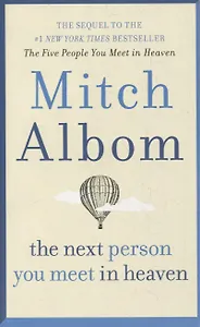 The Next Person You Meet in Heaven: The Sequel to The Five People You Meet in Heaven