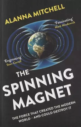 The Spinning Magnet. The Force That Created the Modern World and Could Destroy It — 2751430 — 1