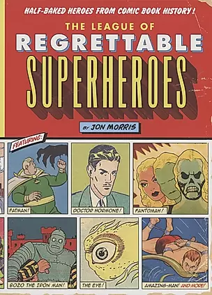 The League of Regrettable Superheroes. Half-Baked Heroes from Comic Book History — 2871589 — 1