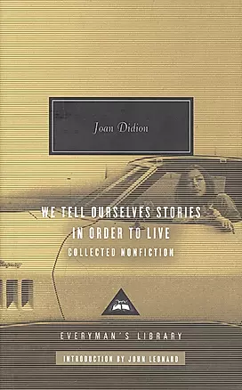 We Tell Ourselves Stories in Order to Live : Collected Nonfiction — 2933495 — 1