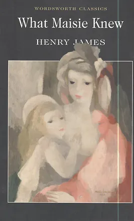 Книга What Maisie Knew (Генри Джеймс)