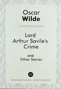 Lord Arthur Saviles Crime, and Other Stories