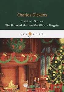 Christmas Stories. The Haunted Man and the Ghost&rsquo,s Bargain = Рождественские истории. Привидени