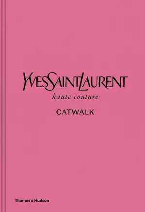 Yves Saint Laurent Catwalk: The Complete Haute Couture Collections 1962-2002 — 3020898 — 1