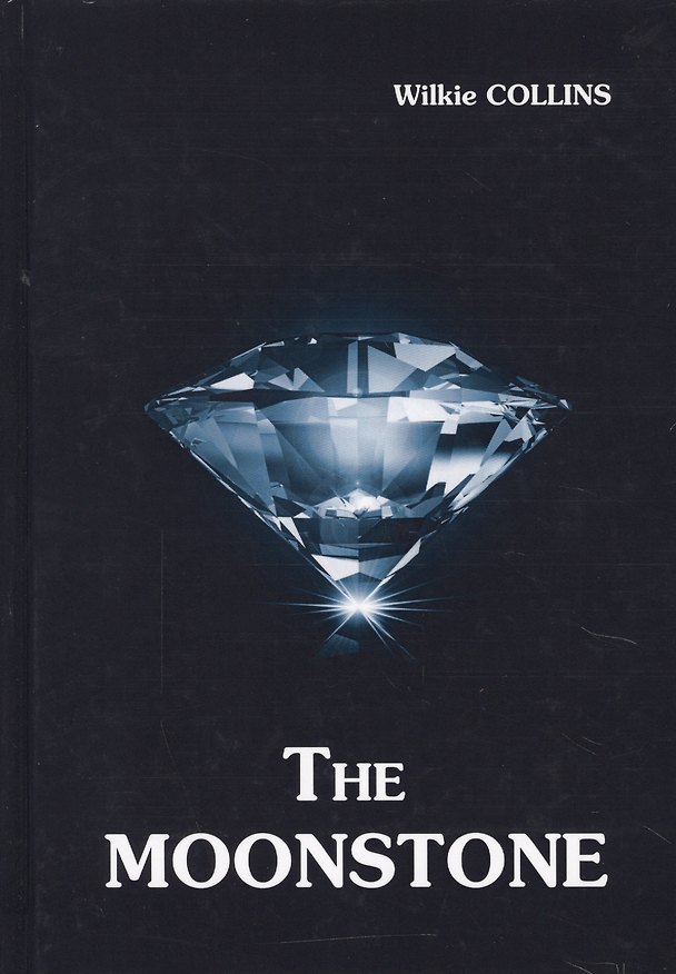 Книга The Moonstone = Лунный Камень: роман на англ.яз (Уильям Уилки Коллинз, Wilkie Collins) — 1