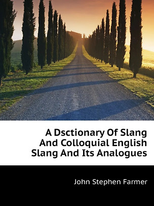 A Dsctionary Of Slang And Colloquial English Slang And Its Analogues — 361106 — 1