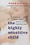 The Highly Sensitive Child: Helping Our Children Thrive When the World Overwhelms Them — 2872236 — 1