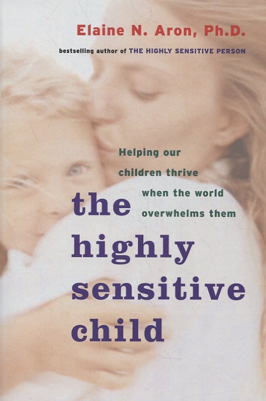 Книга The Highly Sensitive Child: Helping Our Children Thrive When the World Overwhelms Them () — 1