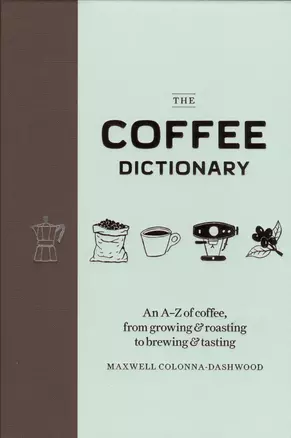 The Coffee Dictionary An A-Z of coffee from growing… (Colonna-Dashwood) — 2620113 — 1