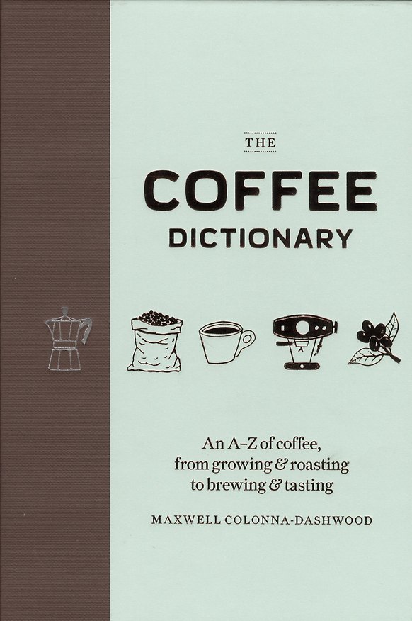 Книга The Coffee Dictionary An A-Z of coffee from growing… (Colonna-Dashwood) () — 1