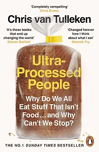 Ultra-Processed People: Why Do We All Eat Stuff That Isn’t Food… and Why Can’t We Stop?