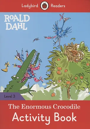 Книга The Enormous Crocodile. Activity Book. Level 3 (Роальд Даль, Roald Dahl)