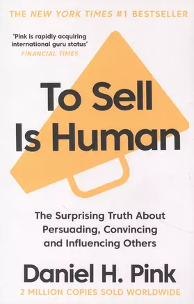 To Sell is Human : The Surprising Truth About Persuading, Convincing, and Influencing Others — 2890222 — 1