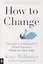How to Change: The Science of Getting from Where You Are to Where You Want to Be — 2872445 — 1