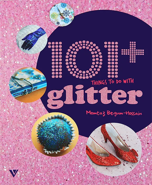 Книга 101+ Things to do with Glitter / 101 вещь украшенная блестками (M. Begum-Hossain) — 1