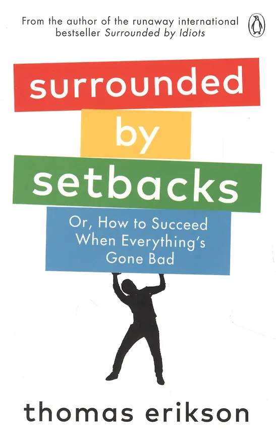 Книга Surrounded by Setbacks. Or How to Succeed When Everythings Gone Bad (Thomas Erikson) — 1