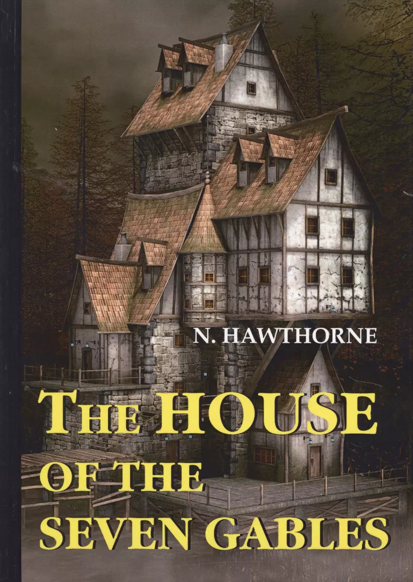 The House of the Seven Gables = Дом о семи фронтонах: роман на английском  языке (Nathaniel Hawthorne, Натаниель Готорн) - купить книгу с доставкой в  интернет-магазине «Читай-город». ISBN: 978-5-521-05778-8