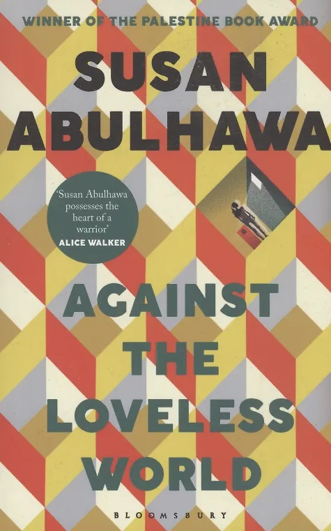 Книга Against the Loveless World : Winner of the Palestine Book Award (Susan Abulhawa) — 1
