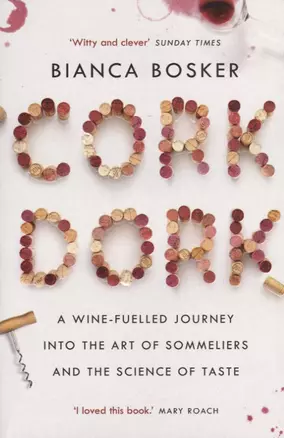 Cork Dork. A Wine-Fuelled Journey into the Art of Sommeliers and the Science of Taste — 2653316 — 1