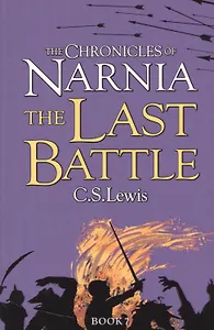 The Chronicles of Narnia. The Last Battles. Book 7