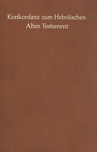 Konkordanz zum Hebraischen Alten Testament / Симфония на Ветхий Завет на древнееврейском языке