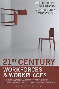 21st Century Workforces and Workplaces. The Challenges and Opportunities for Future Work Practices and Labour Markets
