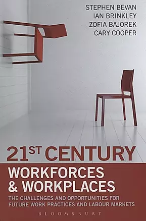 21st Century Workforces and Workplaces. The Challenges and Opportunities for Future Work Practices and Labour Markets — 2666568 — 1