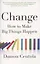Change. How to Make Big Things Happen — 2871565 — 1